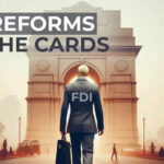 Another round of FDI reforms? Liberalisation of Defence, Banking, Insurance foreign direct investment norms on the cards