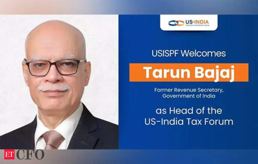 USISPF appoints ex-revenue secy Tarun Bajaj as chair of US-India Tax Forum, ETCFO