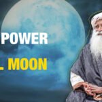 The Full Moon Effect And How It Enhances Your Energy: Sadhguru Speaks